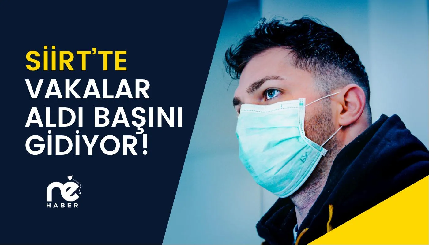 SİİRT'TE VAKA SAYILARI ALDI BAŞINI GİDİYOR