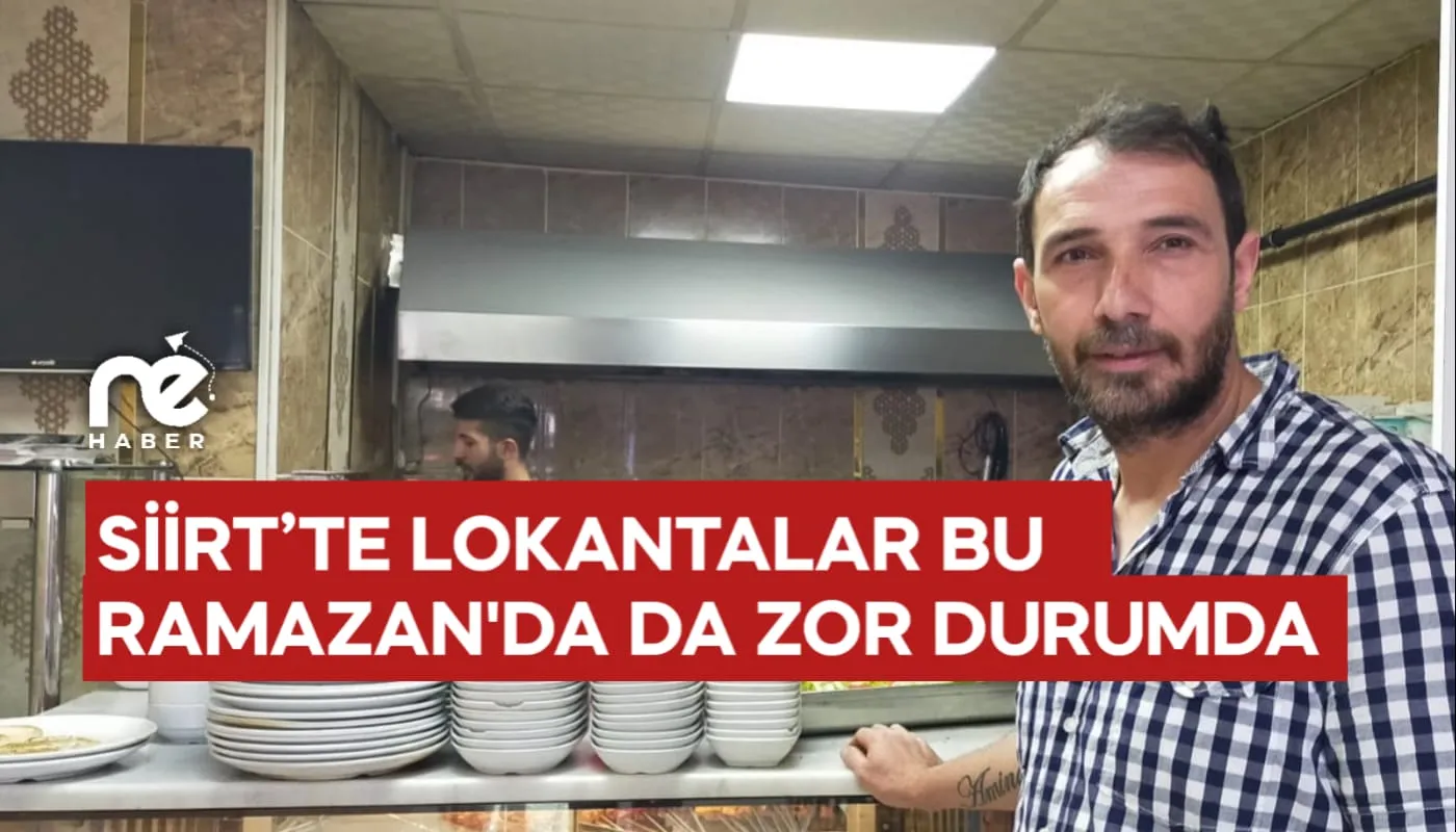 SİİRT’TE LOKANTALAR BU RAMAZAN'DA DA ZOR DURUMDA