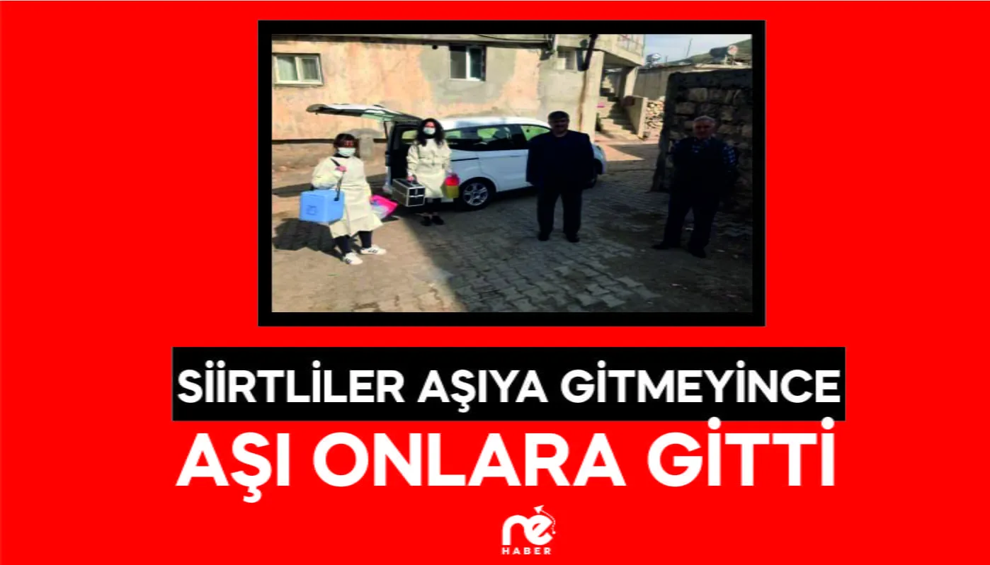 SİİRTLİLER AŞIYA GİTMEYİNCE AŞI ONLARA GİTTİ