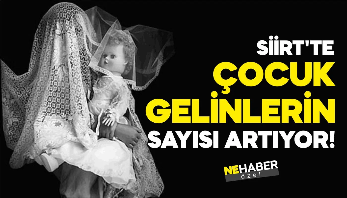 SİİRT’TE ÇOCUK GELİNLERİN SAYISI GÜNDEN GÜNE ARTIYOR!