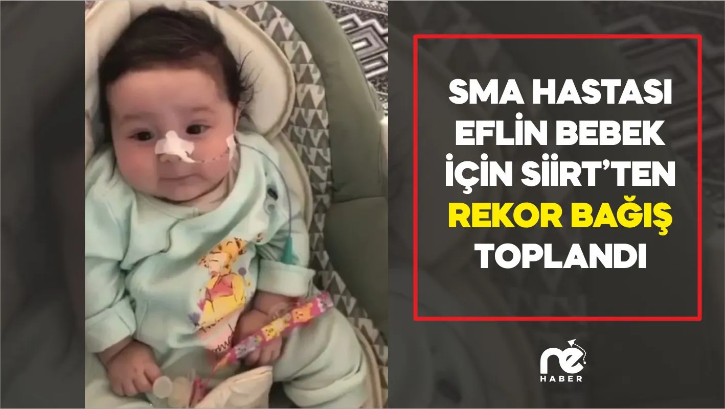SMA HASTASI EFLİN BEBEK İÇİN SİİRT’TEN REKOR BAĞIŞ TOPLANDI