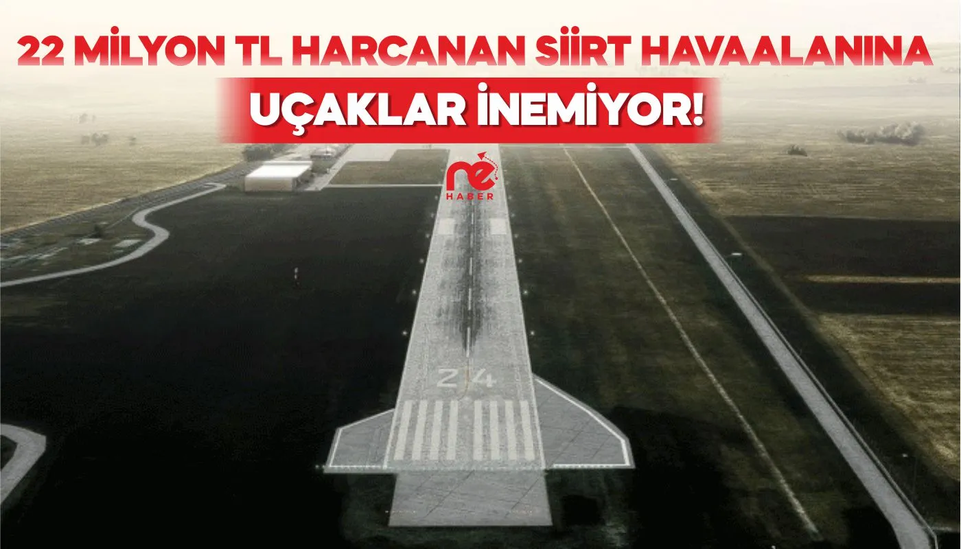 22 MİLYON TL HARCANAN SİİRT HAVAALANINA UÇAKLAR İNEMİYOR