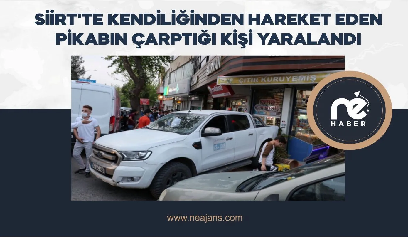 SİİRT'TE KENDİ KENDİNE HAREKET EDEN ARACIN ÇARPTIĞI KİŞİ YARALANDI