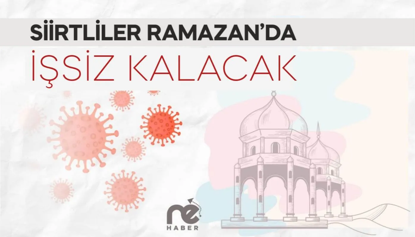 SİİRTLİLER RAMAZAN’DA İŞSİZ KALACAK