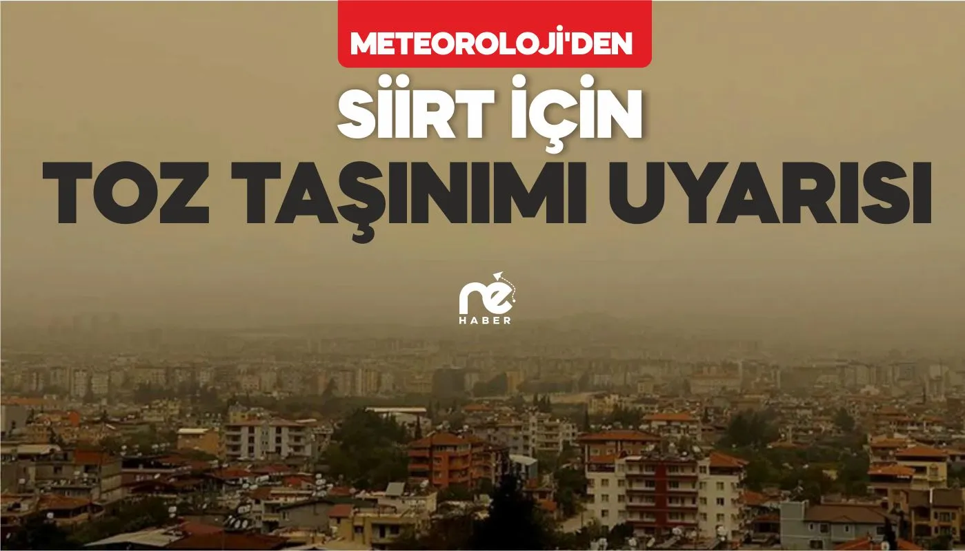 METEOROLOJİ'DEN SİİRT İÇİN TOZ TAŞINIMI UYARISI