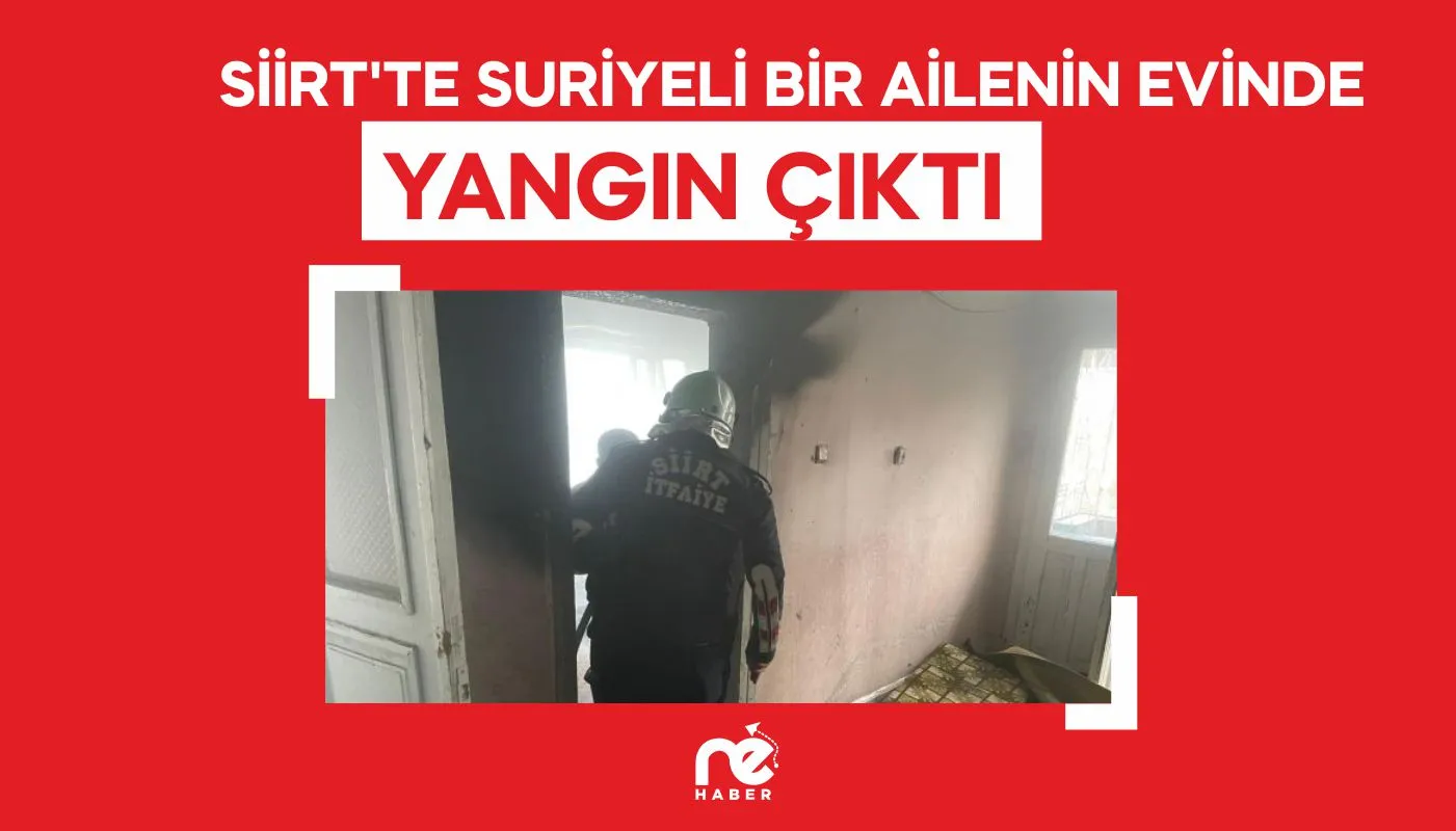 SİİRT'TE SURİYELİ BİR AİLENİN EVİNDE YANGIN ÇIKTI