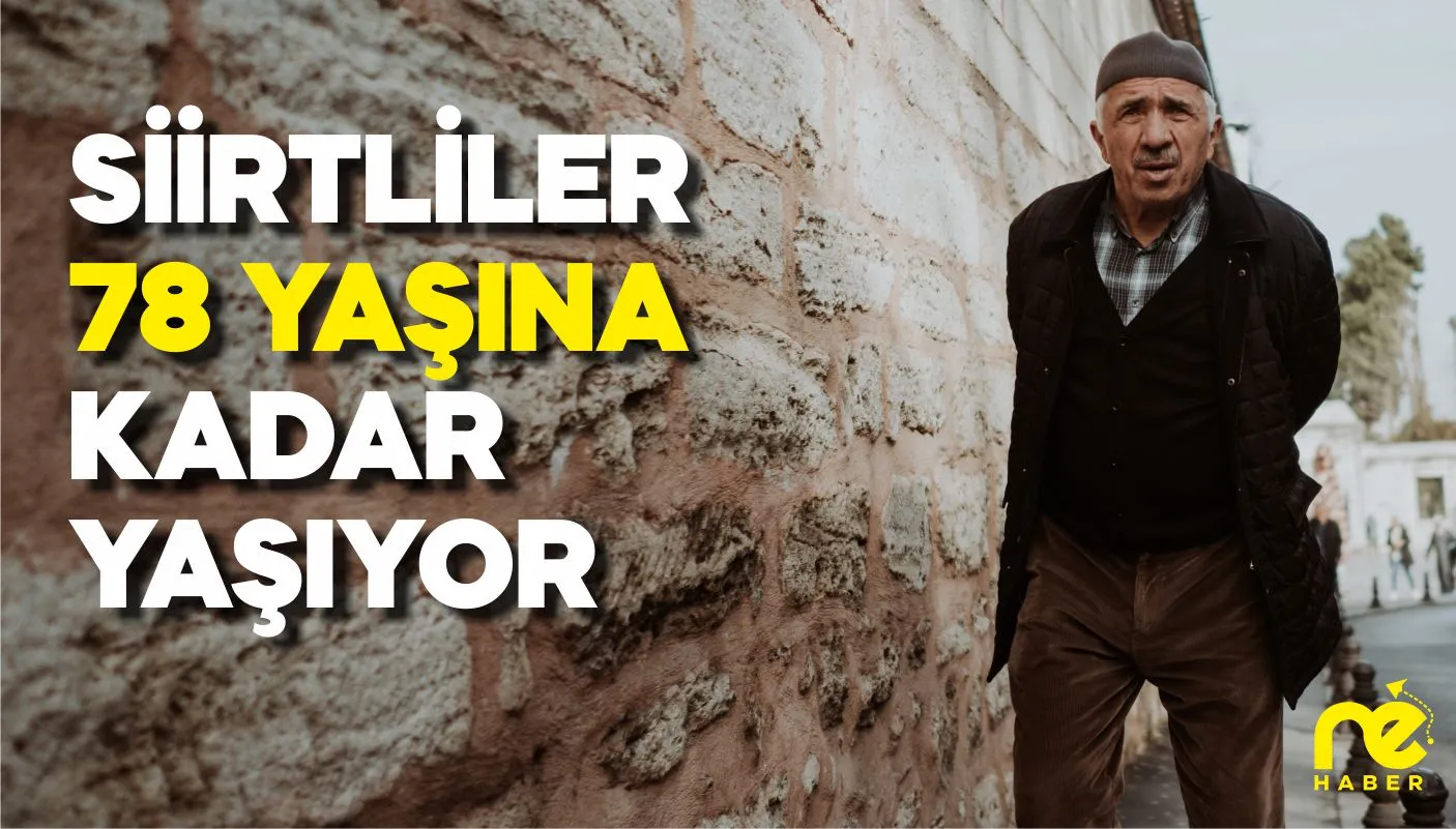 SİİRTLİLER 78 YAŞINA KADAR YAŞIYOR