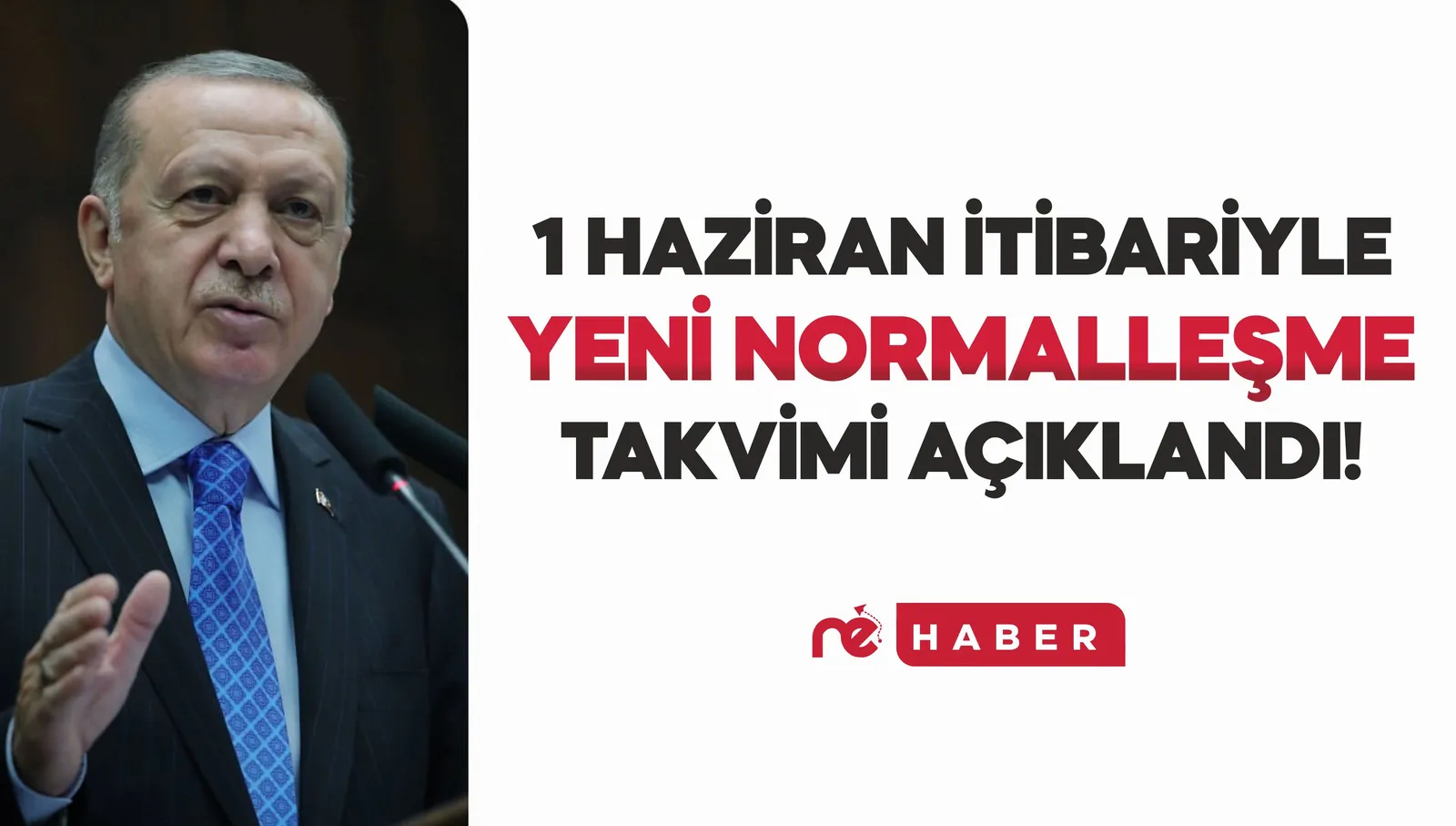 1 HAZİRAN İTİBARİYLE UYGULANACAK YENİ NORMALLEŞME TAKVİMİ AÇIKLANDI