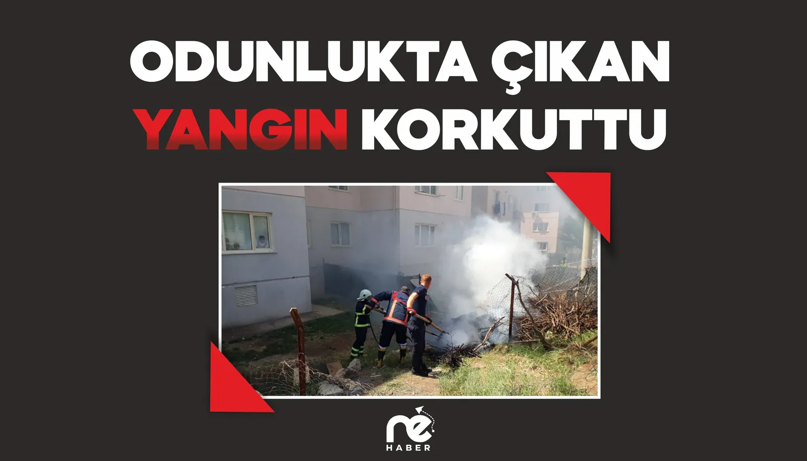 ODUNLUKTA ÇIKAN YANGIN SÖNDÜRÜLDÜ