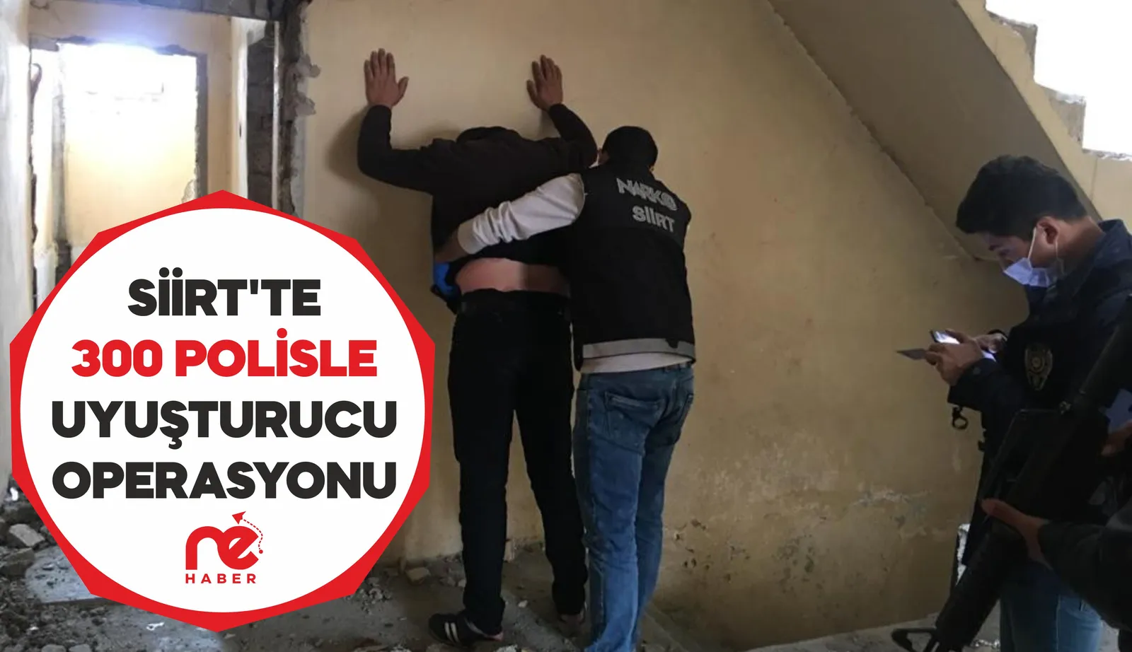 SİİRT EMNİYETİNDEN 300 POLİSLE UYUŞTURUCU OPERASYONU