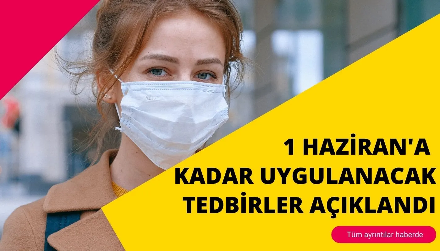 1 HAZİRAN'A KADAR UYGULANACAK TEDBİRLER AÇIKLANDI
