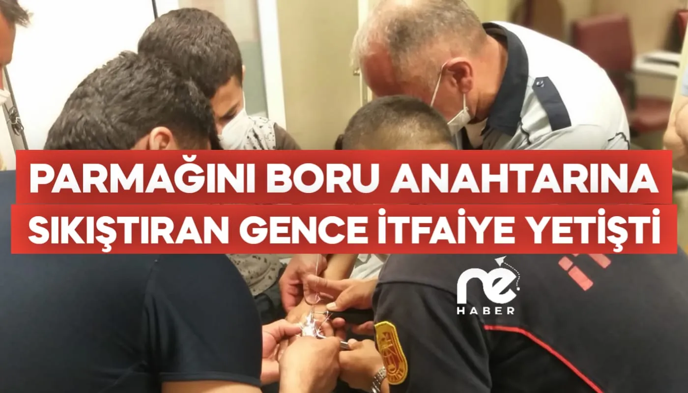 PARMAĞINI BORU ANAHTARINA SIKIŞTIRAN GENCE İTFAİYE YETİŞTİ