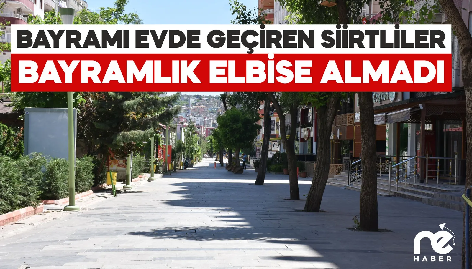 BAYRAMI EVDE GEÇİRECEK OLAN SİİRTLİLER BAYRAMLIK ELBİSE ALMADI