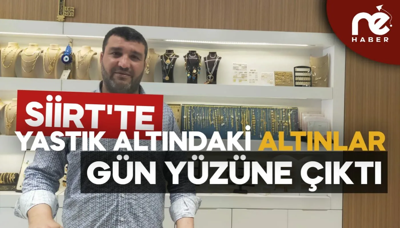 SİİRT'TE YASTIK ALTINDAKİ ALTINLAR GÜN YÜZÜNE ÇIKTI