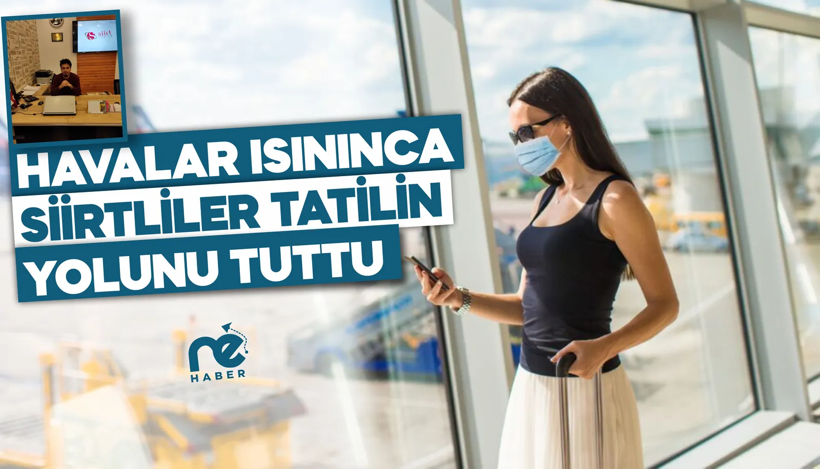 HAVALAR ISINDI SİİRTLİLER TATİL BİLETİ ALDI