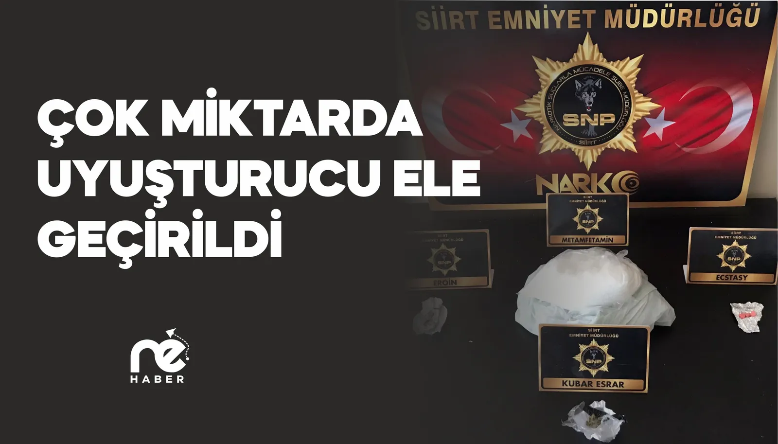 SİİRT’TE ÇOK MİKTARDA UYUŞTURUCU ELE GEÇİRİLDİ