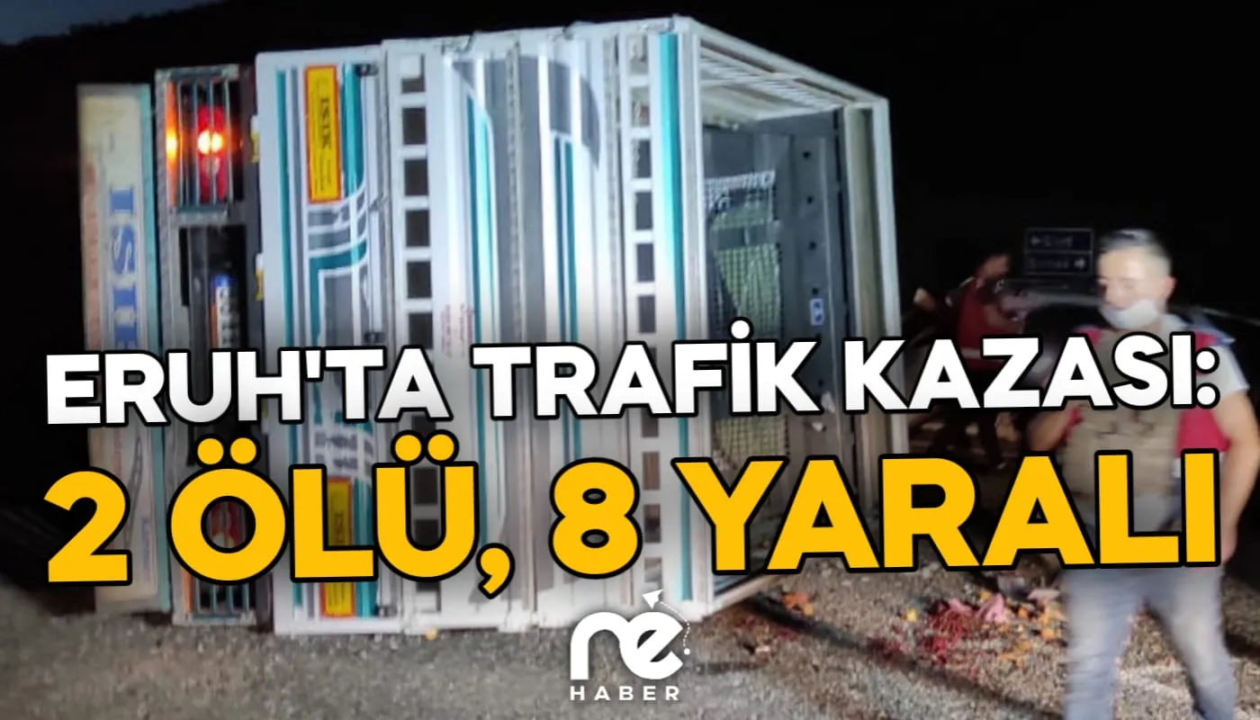 ERUH'TA TRAFİK KAZASI: 2 ÖLÜ, 8 YARALI