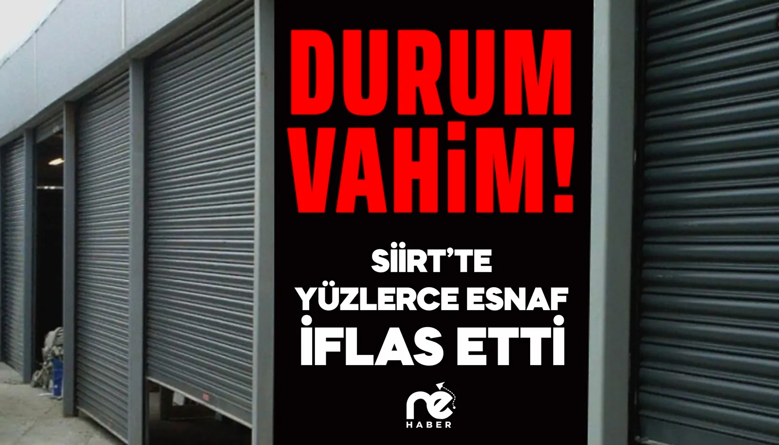SİİRT'TE YÜZLERCE ESNAF İFLAS ETTİ!