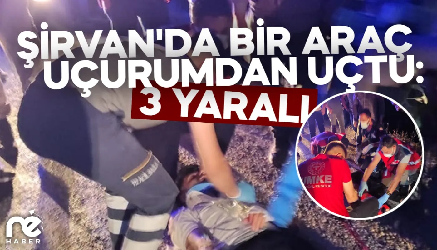ŞİRVAN'DA BİR ARAÇ UÇURUMDAN UÇTU: 3 YARALI