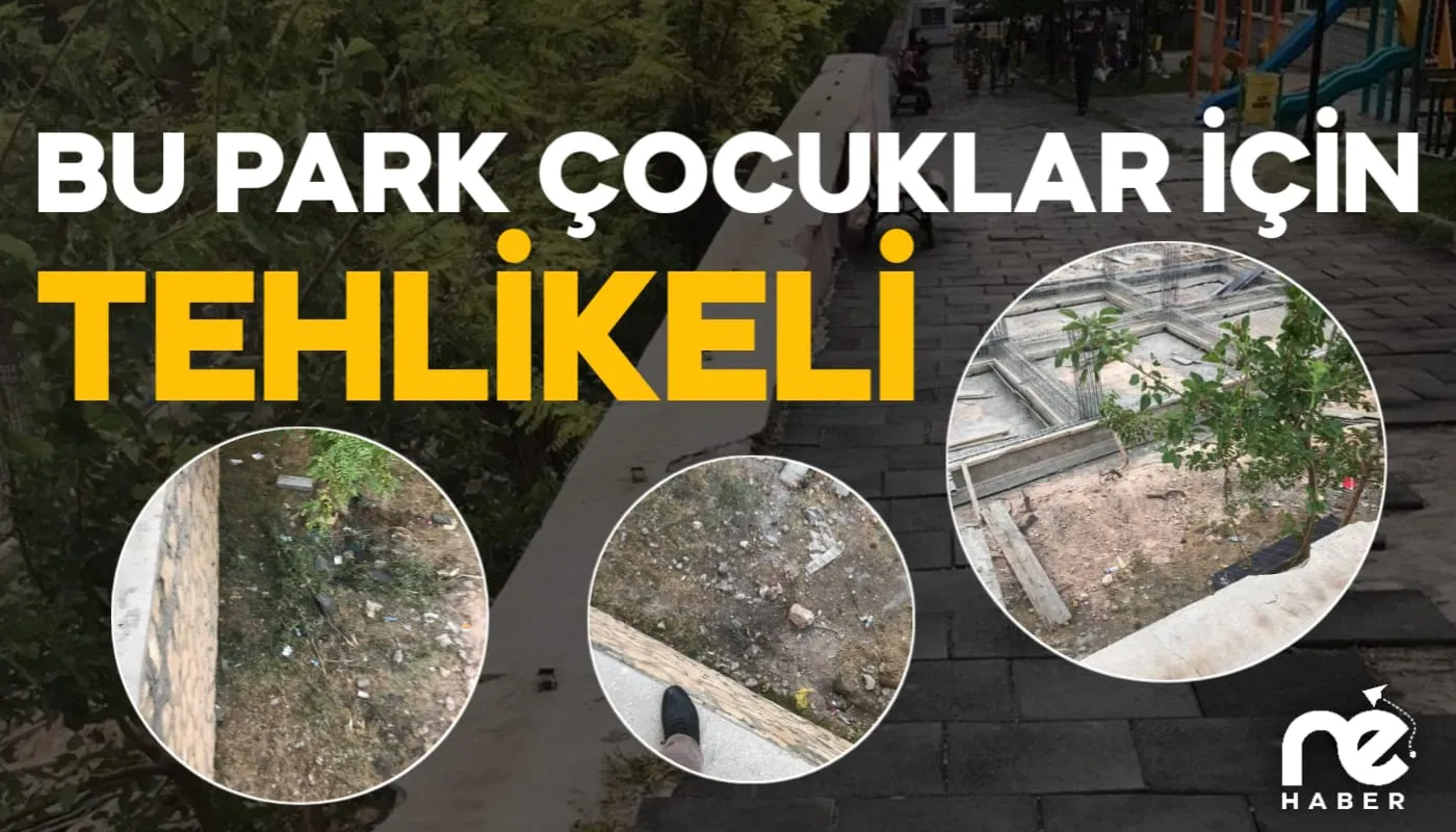 BU PARK ÇOCUKLAR İÇİN TEHLİKELİ
