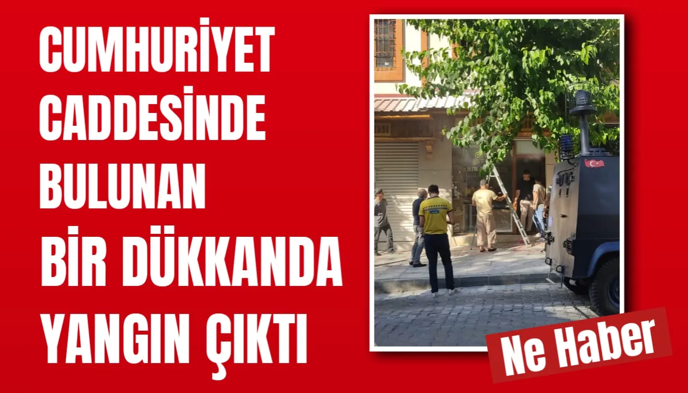 CUMHURİYET CADDESİNDE BULUNAN BİR DÜKKANDA YANGIN ÇIKTI