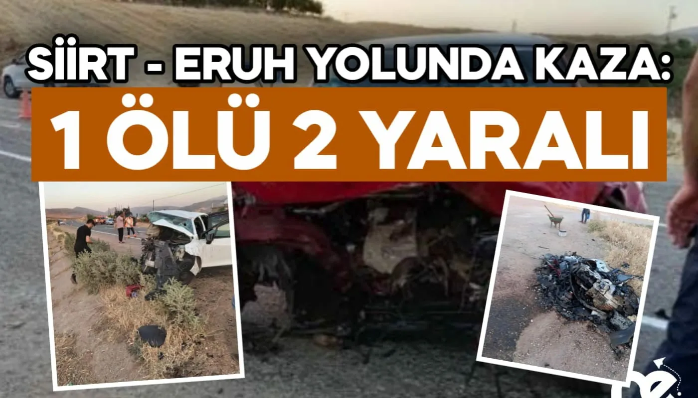 SİİRT-ERUH YOLUNDA FECİ KAZA: 1 ÖLÜ 2 YARALI
