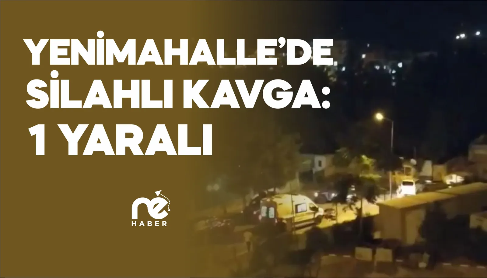 YENİMAHALLE’DE SİLAHLI KAVGA: 1 YARALI
