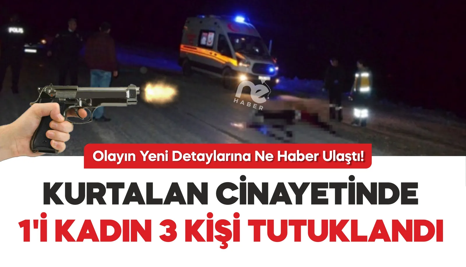 KURTALAN CİNAYETİNDE 3 TUTUKLANMA
