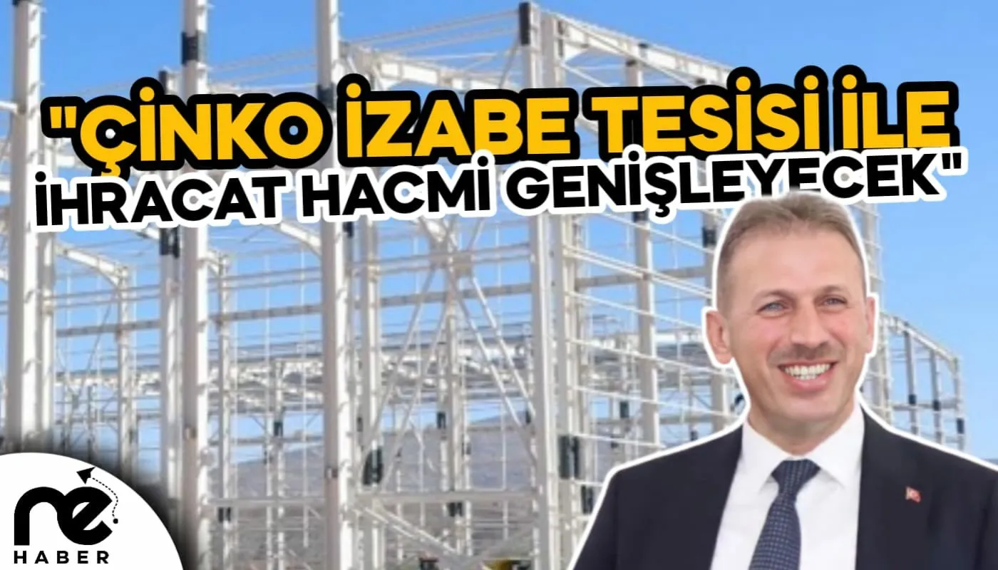 "ÇİNKO FABRİKASI İLE İHRACAT HACMİ GENİŞLEYECEK"
