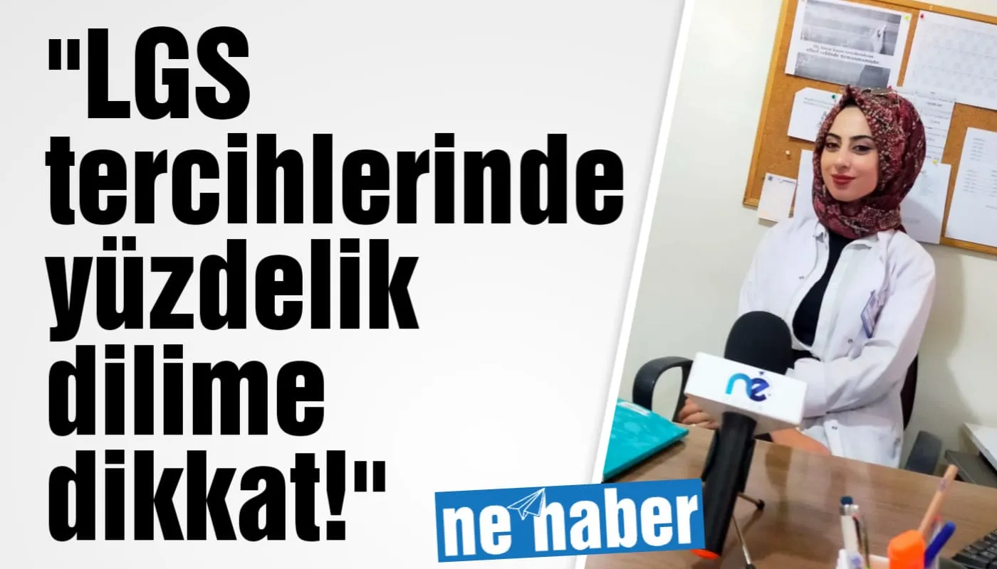 "LGS TERCİHLERİNDE YÜZDELİK DİLİME DİKKAT!"