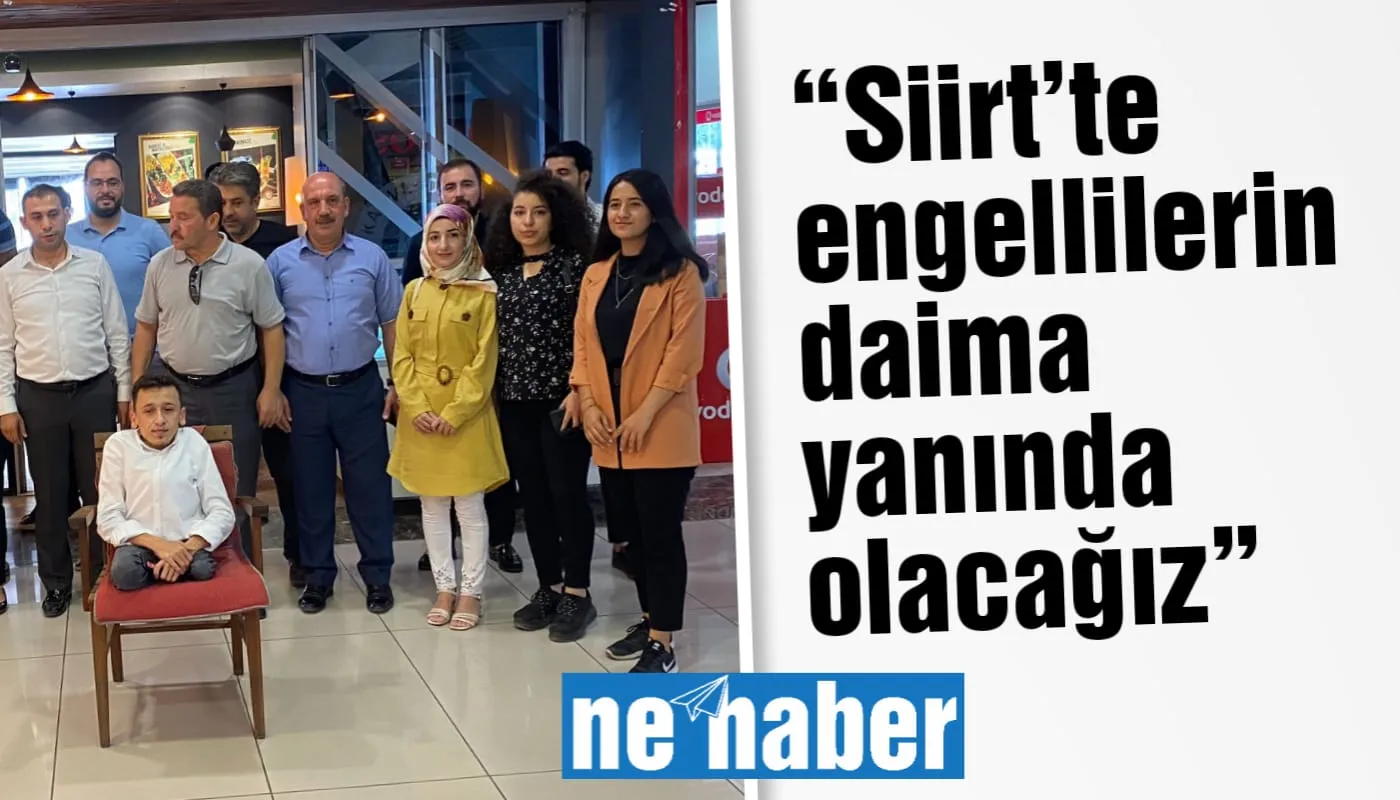 “Siirt’te engellilerin daima yanında olacağız”