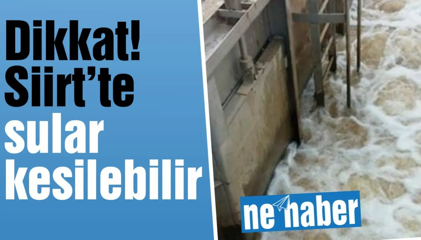 Dikkat! Siirt’te sular kesilebilir