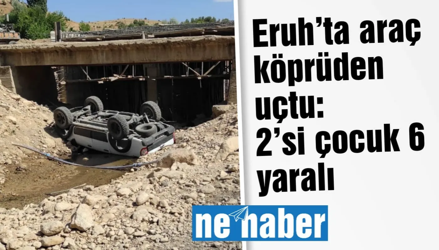 ERUH’TA ARAÇ KÖPRÜDEN UÇTU: 2’Sİ ÇOCUK 6 YARALI