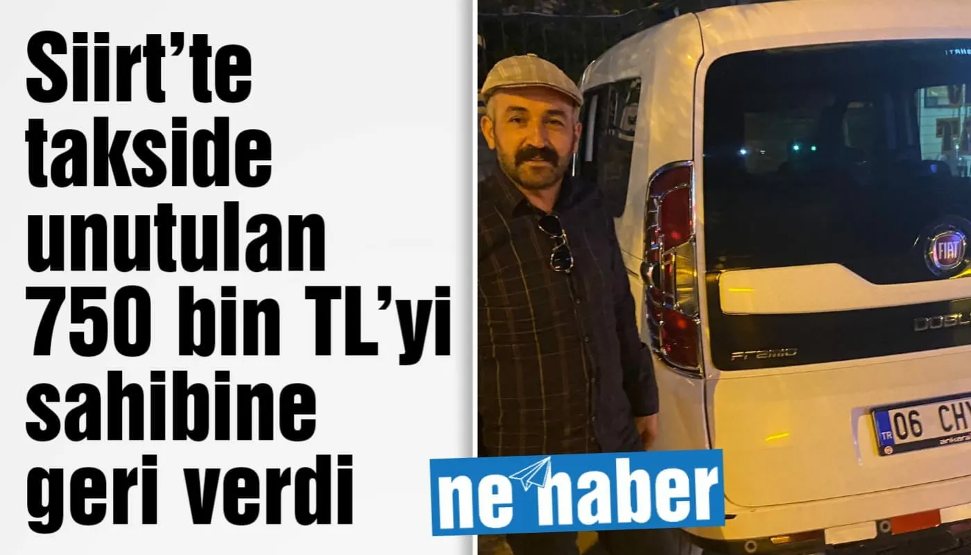 Siirt’te takside unutulan 750 bin TL’yi sahibine geri verdi