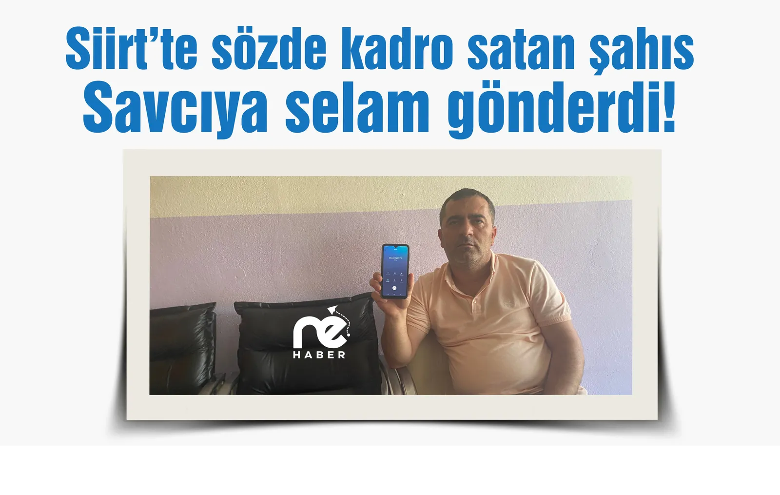 Siirt’te sözde kadro satan şahıs savcıya selam gönderdi!