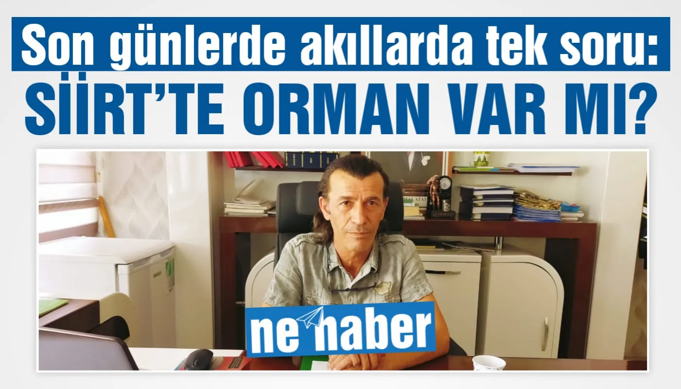 Son günlerde akıllarda tek soru: SİİRT’TE ORMAN VAR MI?