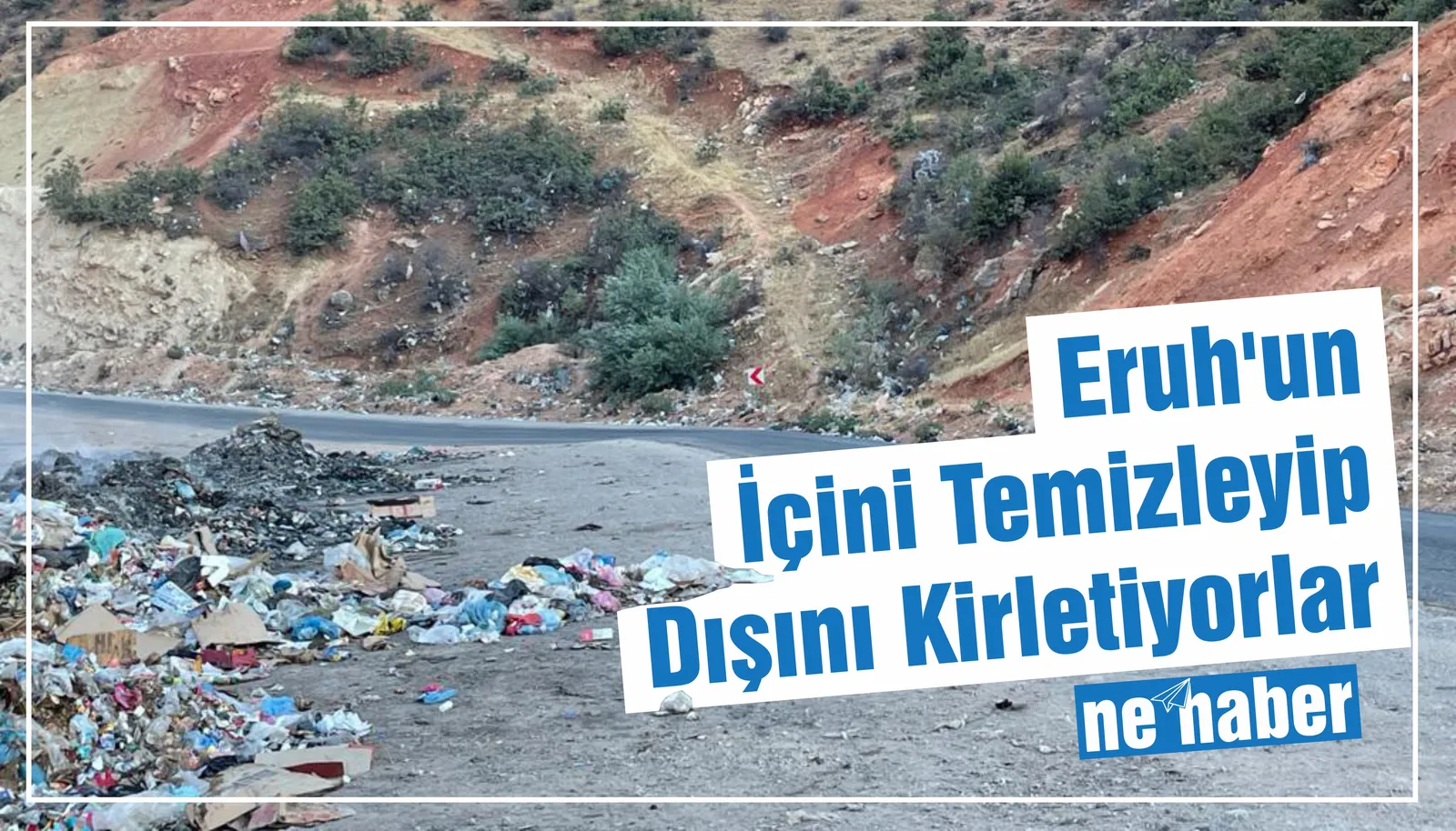 Eruh’un içini temizleyip dışını kirletiyorlar