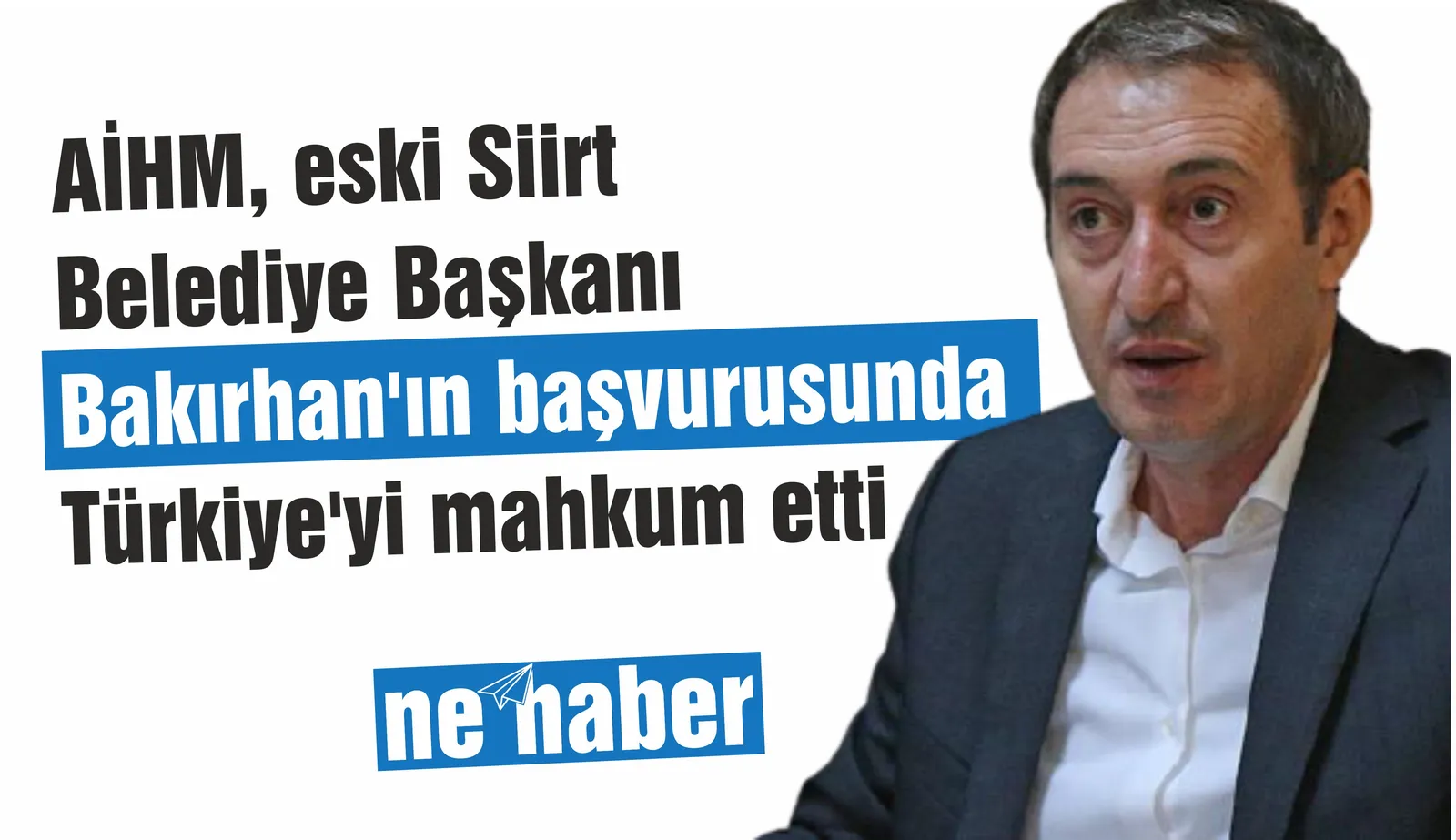 AİHM, eski Siirt Belediye Başkanı Bakırhan'ın başvurusunda Türkiye'yi mahkum etti