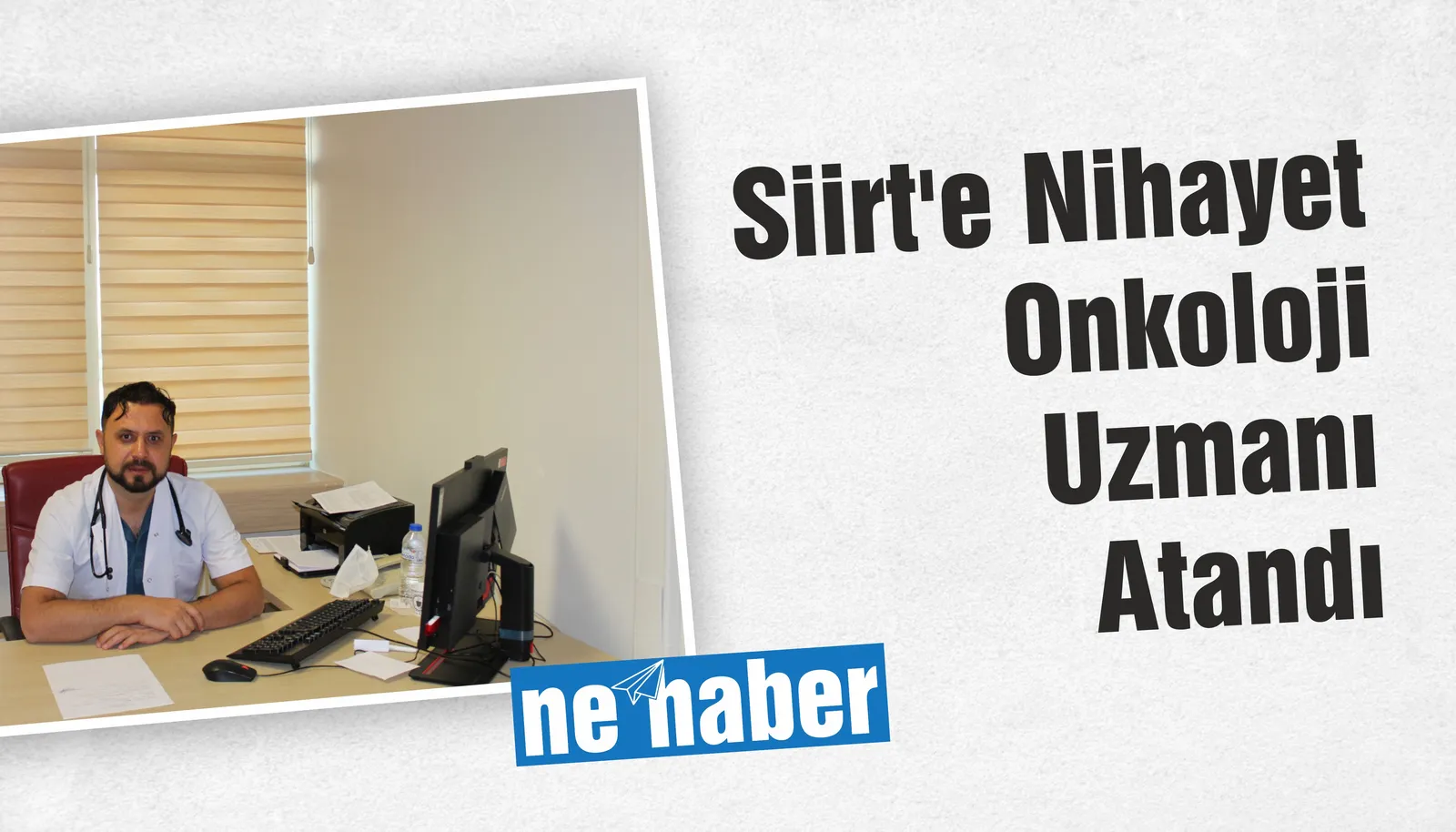 Siirt’e Nihayet Onkoloji Uzmanı Atandı