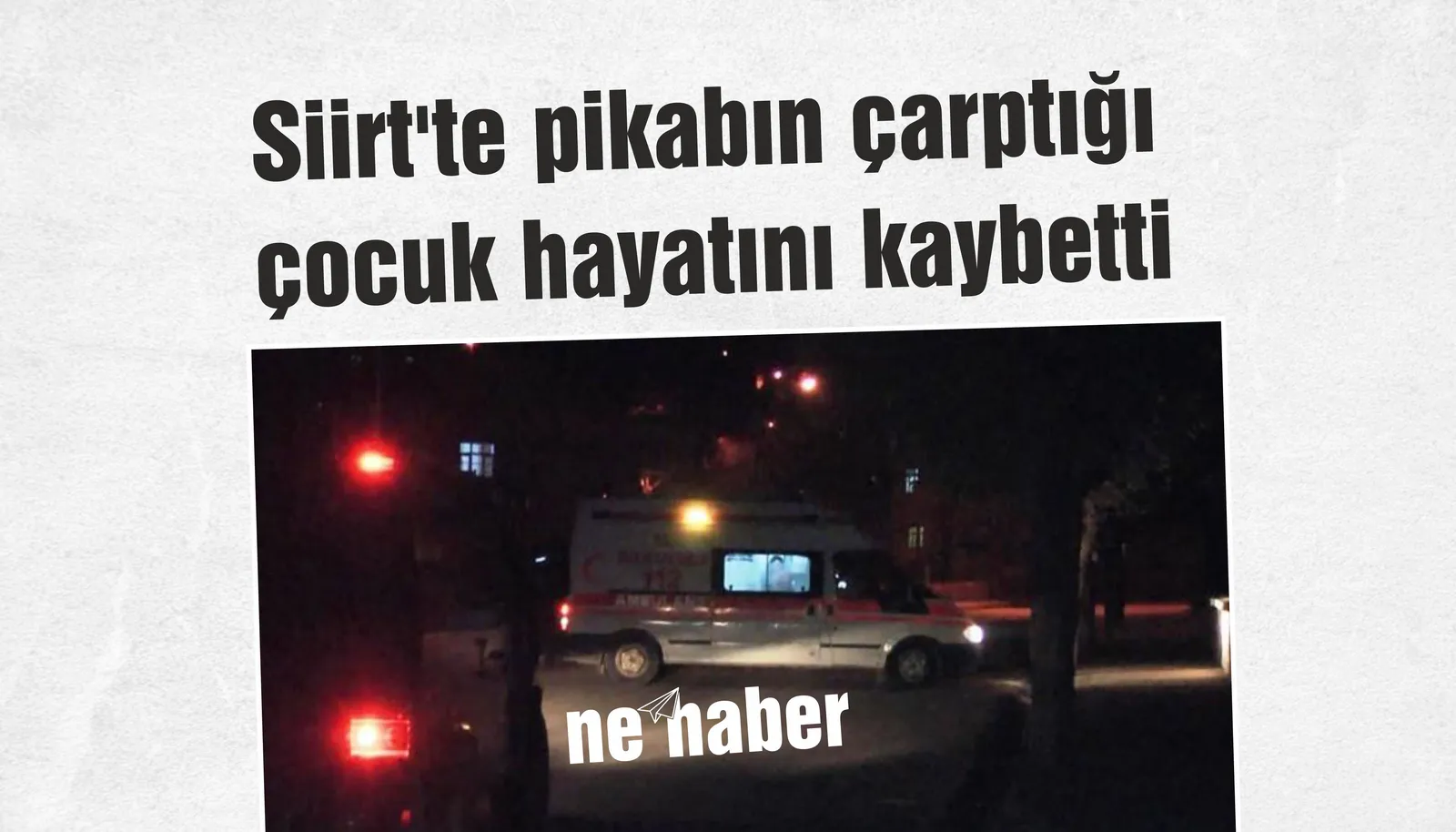 Siirt'te pikabın çarptığı çocuk hayatını kaybetti