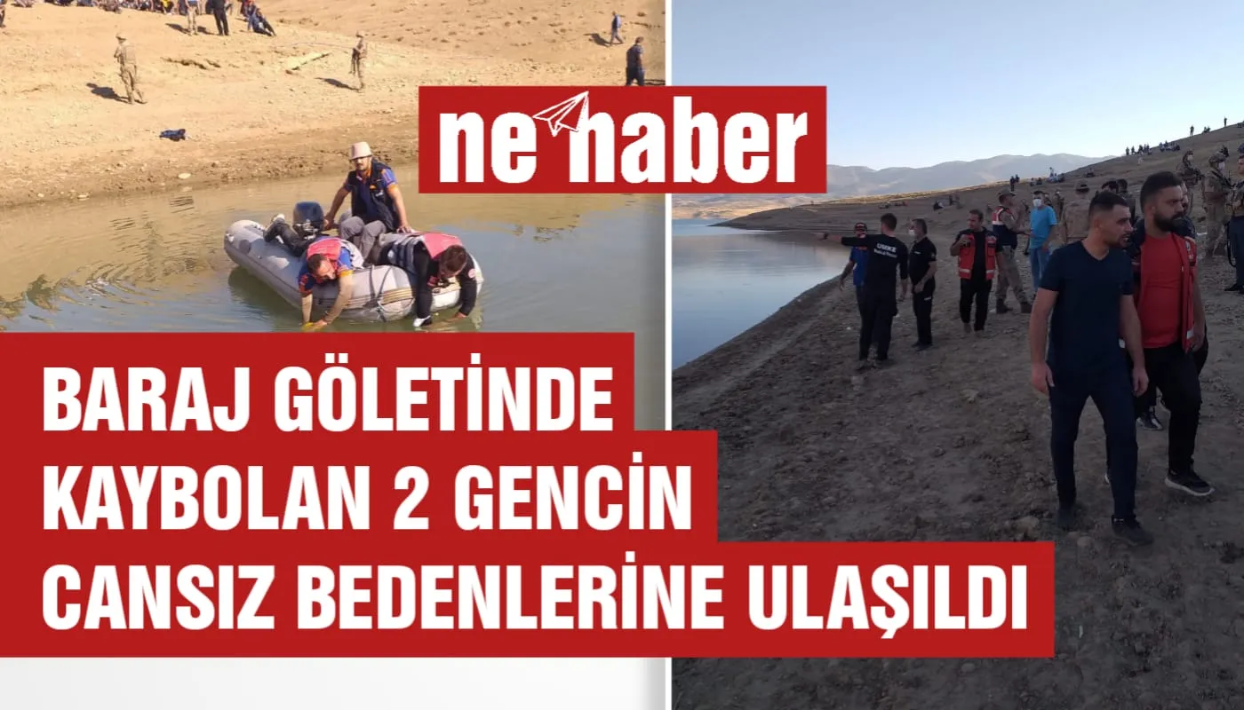 BARAJ GÖLETİNDE KAYBOLAN 2 GENCİN CANSIZ BEDENİNE ULAŞILDI