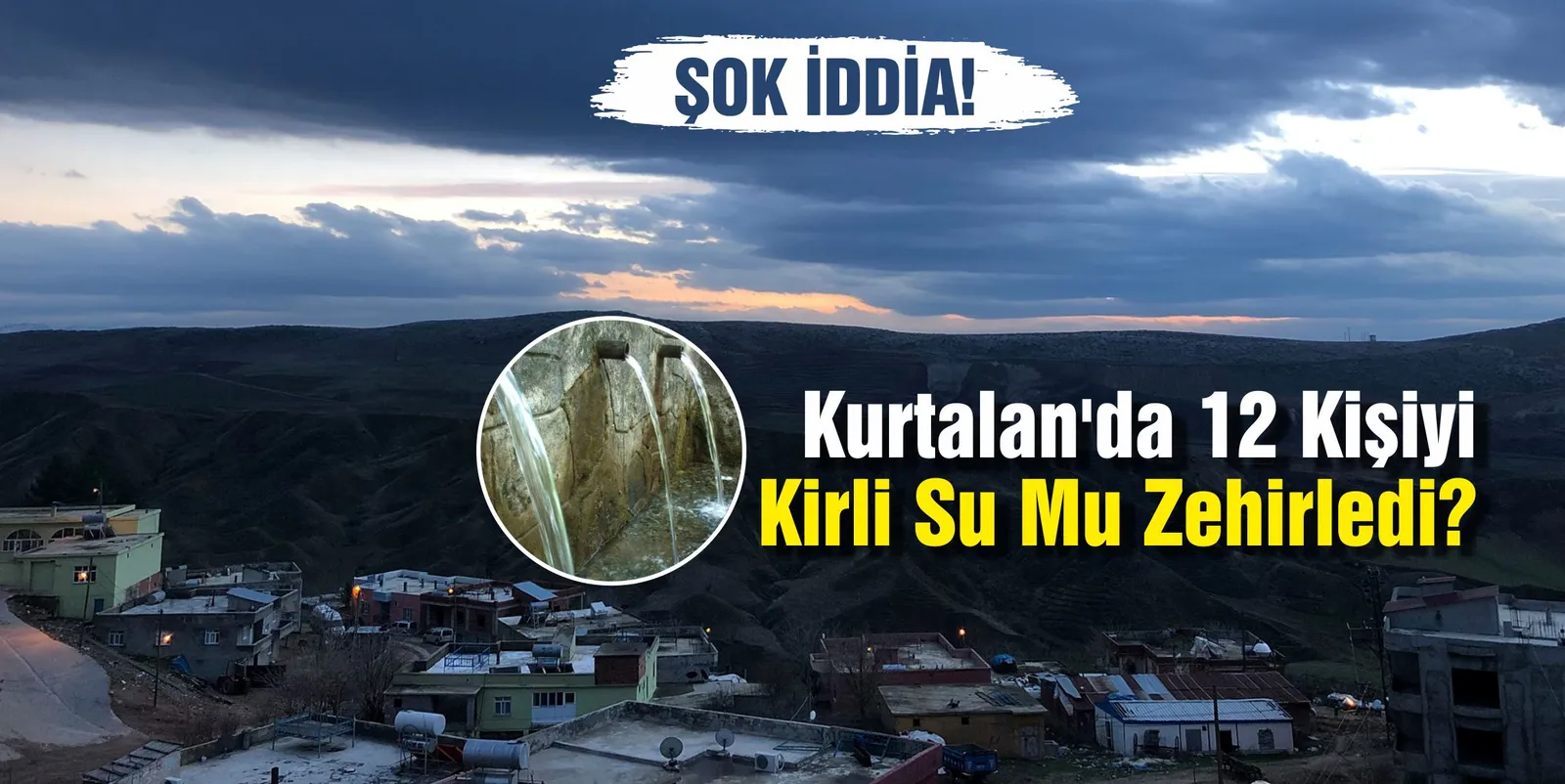 Kurtalan’da 12 Kişiyi Kirli Su Mu Zehirledi?