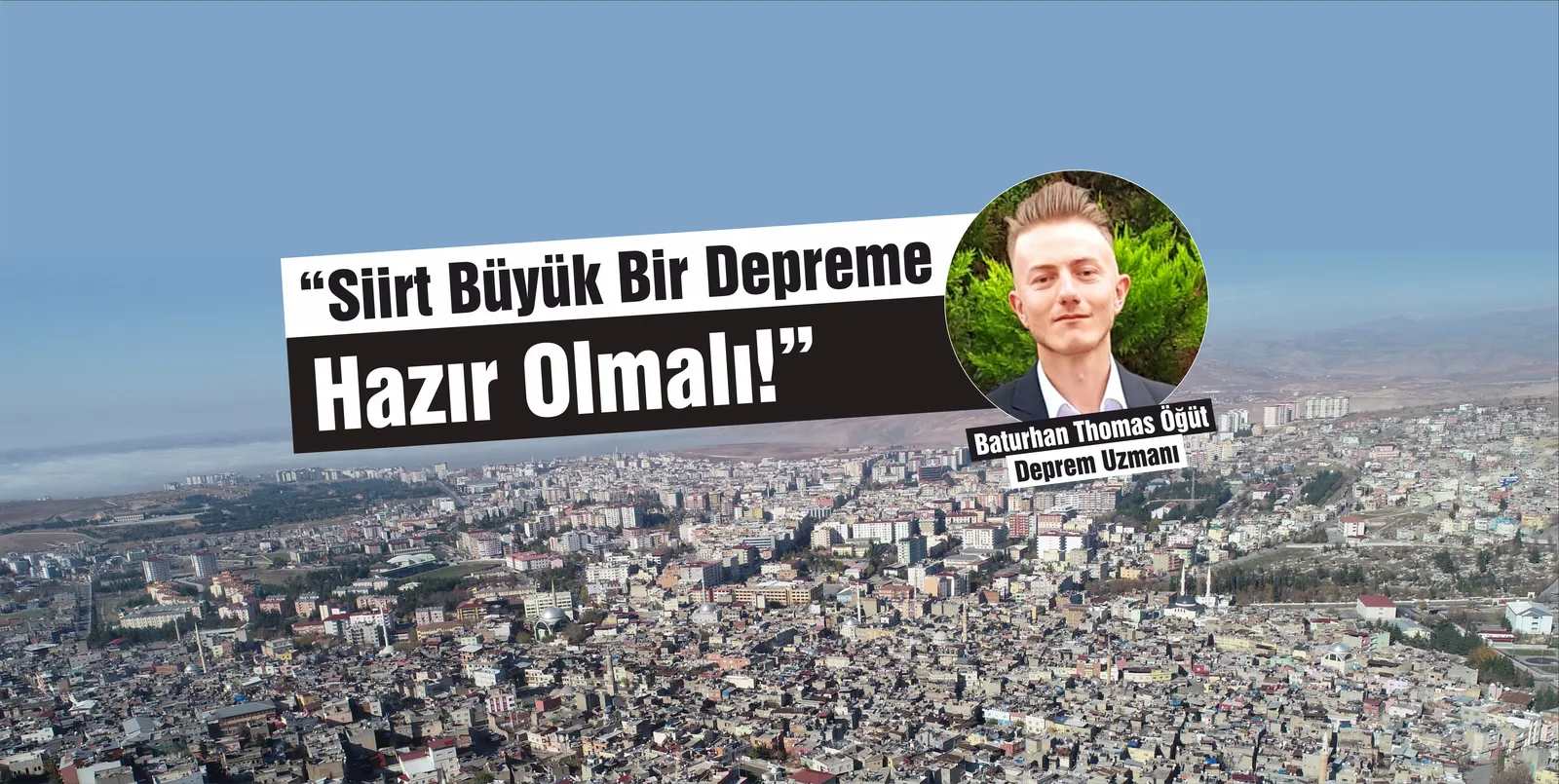 “Siirt Büyük Bir Depreme Hazır Olmalı!”