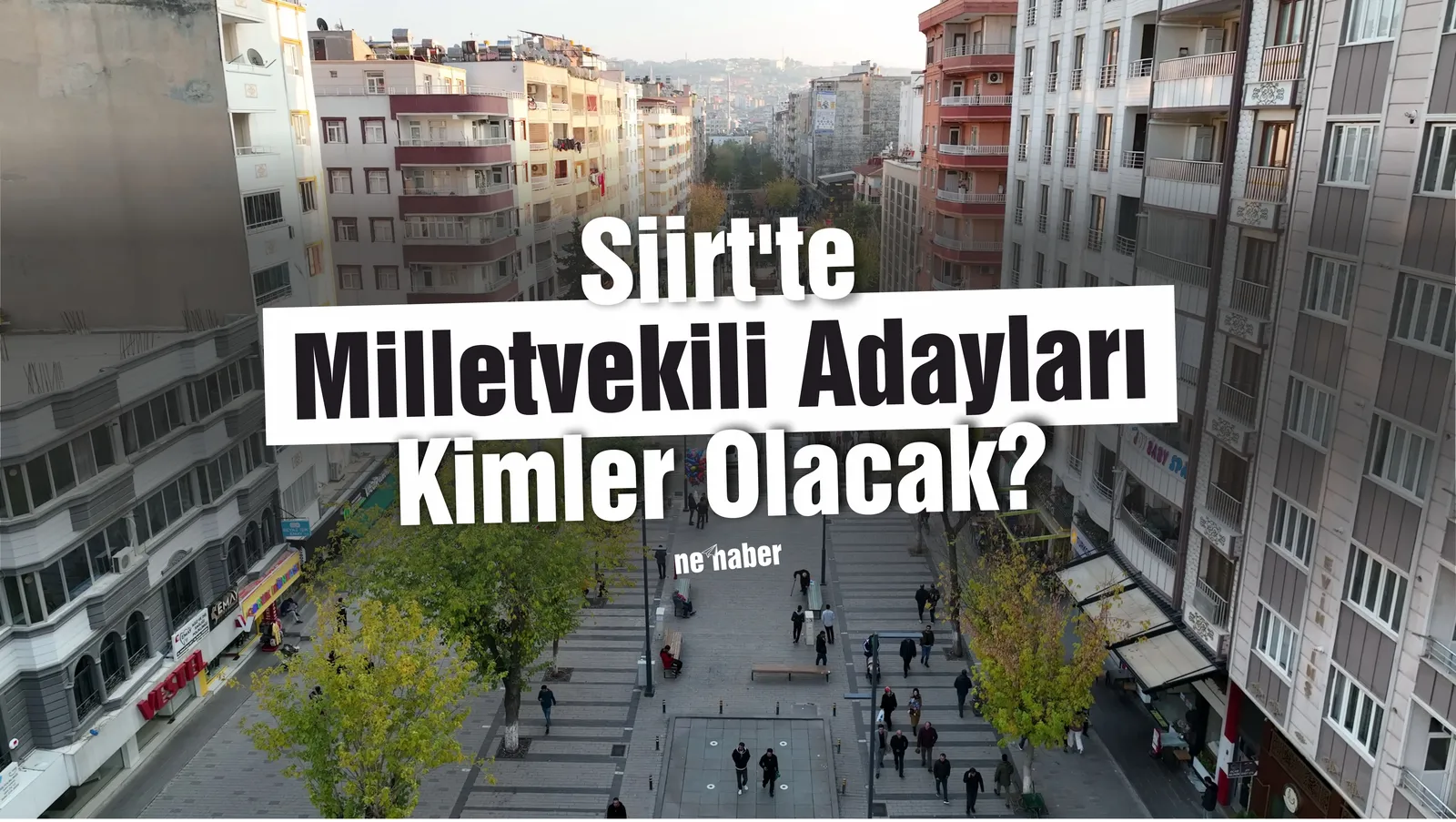 Siirt’te Milletvekili Adayları Kimler Olacak?
