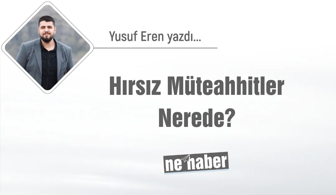 Hırsız Müteahhitler Nerede?