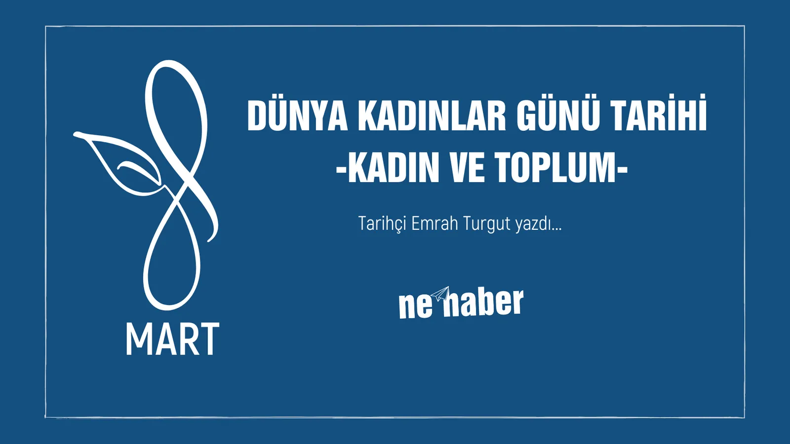 8 Mart Dünya Kadınlar Günü Tarihi | Kadın ve Toplum