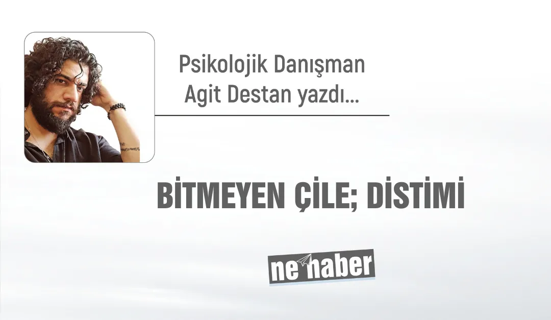 BİTMEYEN ÇİLE; DİSTİMİK