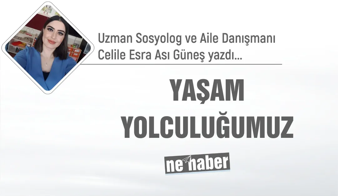 YAŞAM YOLCULUĞUMUZ