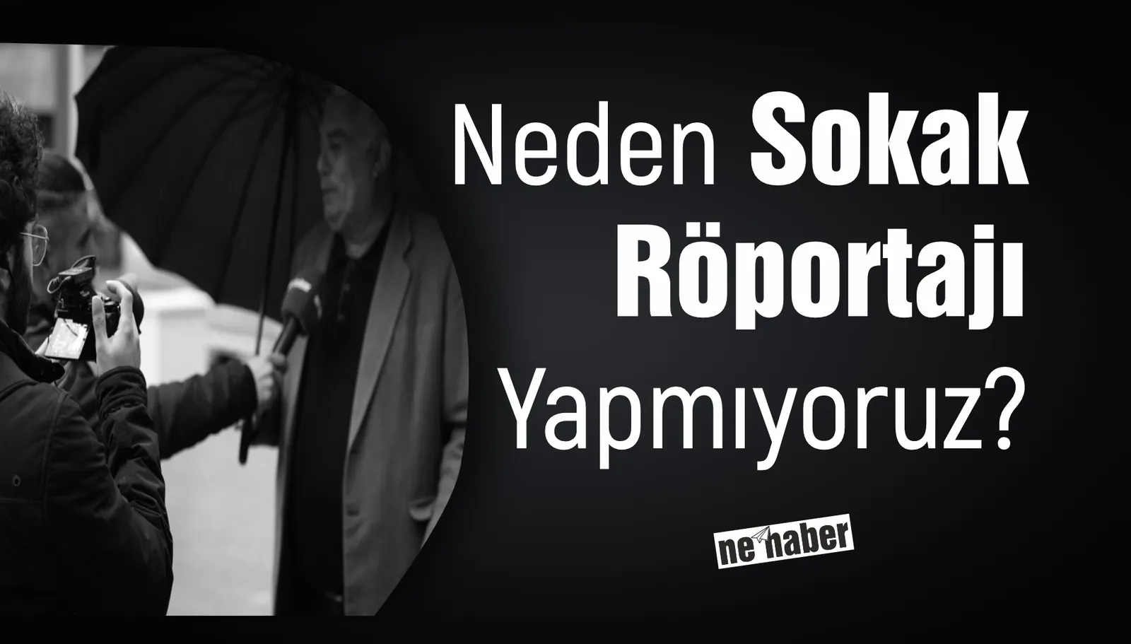 Neden Sokak Röportajı Yapmıyoruz?