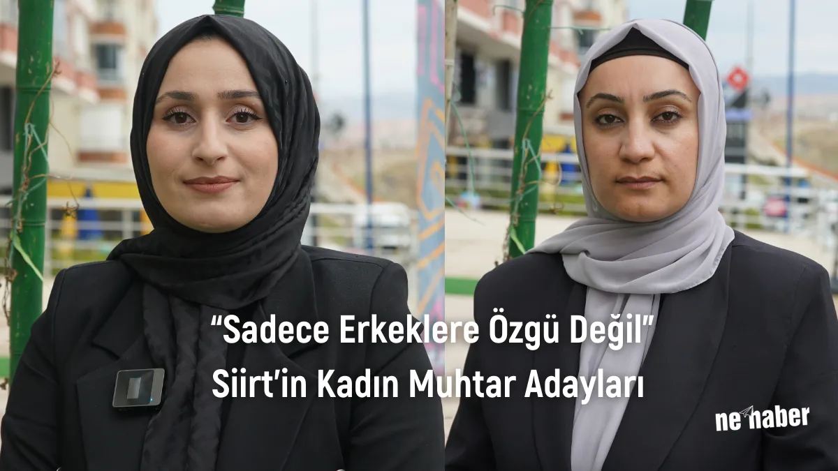 “Sadece Erkeklere Özgü Değil” | Siirt’in Kadın Muhtar Adayları